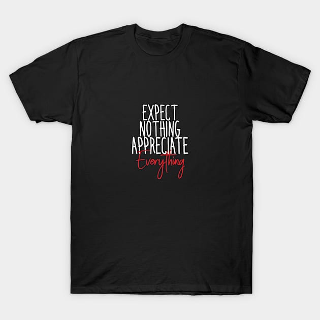 EXPECT NOTHING APPRECIATE EVERYTHING T-Shirt by Orgin'sClothing